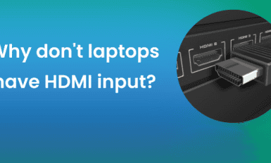 Why Don't Laptops Have HDMI Input?