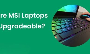 Are MSI Laptops Upgradeable