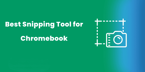 Best Snipping Tool for Chromebook