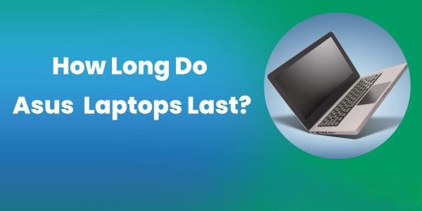 How Long Do Asus Laptops Last