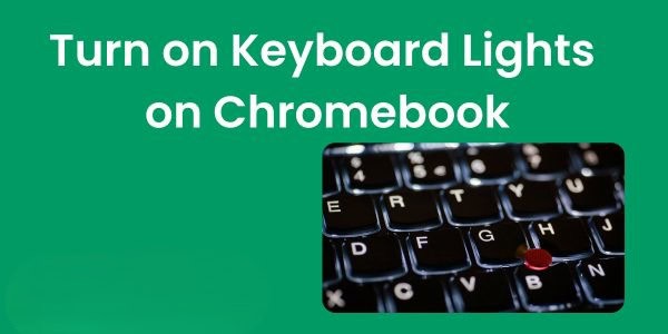 How to Turn on Keyboard Light on Chromebook