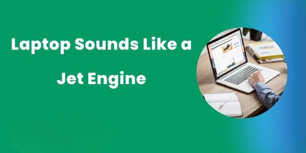 Laptop Sounds Like a Jet Engine
