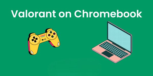 can you get valorant on chromebook