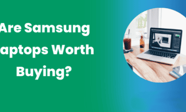 Are Samsung Laptops Worth Buying