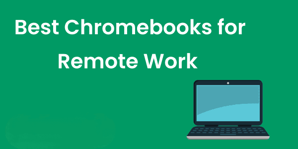 Best Chromebooks for Remote Work