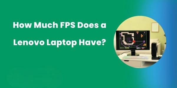 How Much FPS Does a Lenovo Laptop Have