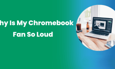 Why Is My Chromebook Fan So Loud