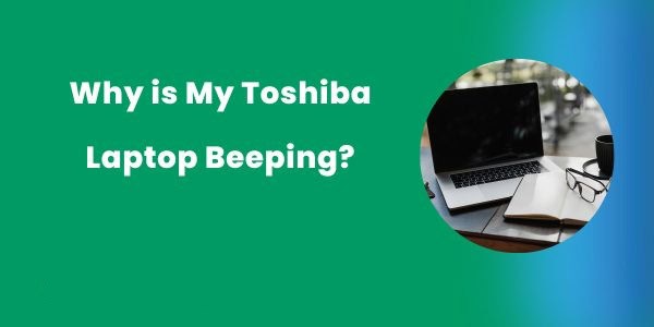 Why is My Toshiba Laptop Beeping