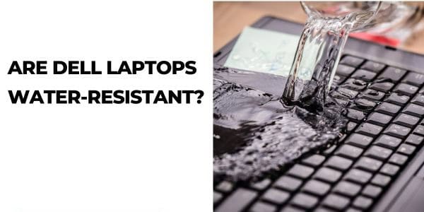 Are Dell Laptops Water-resistant