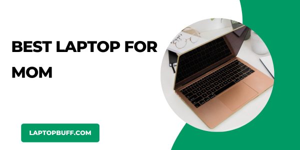 Best Laptop for Mom in 2023