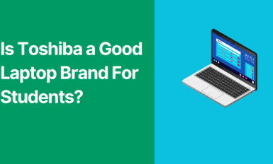Is Toshiba a Good Laptop Brand For Students?