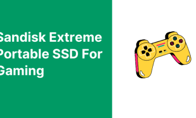 Sandisk Extreme Portable SSD For Gaming, How Good it is?