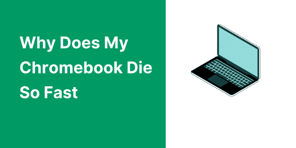 Why Does My Chromebook Die So Fast
