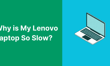 Why is My Lenovo Laptop So Slow? How To Speed up