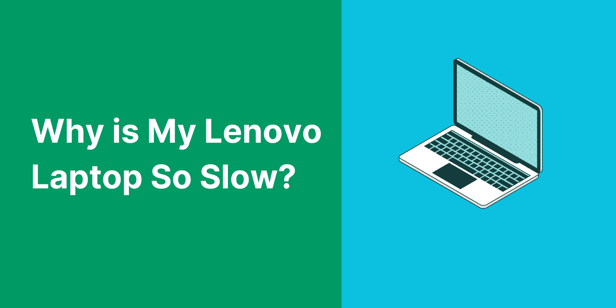 Why is My Lenovo Laptop So Slow? How To Speed up
