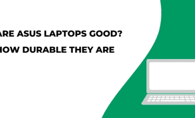 Are Asus Laptop Good? How Durable They Are