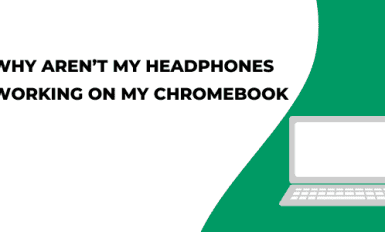 Why Aren't My Headphones Working On My Chromebook