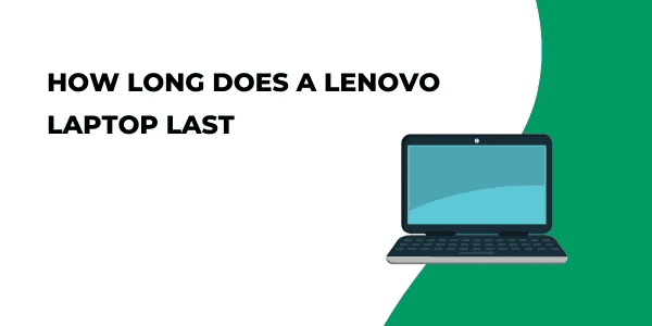 How Long Does a Lenovo Laptop Last?