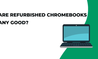Are Refurbished Chromebooks Any Good? How Reliable They Are